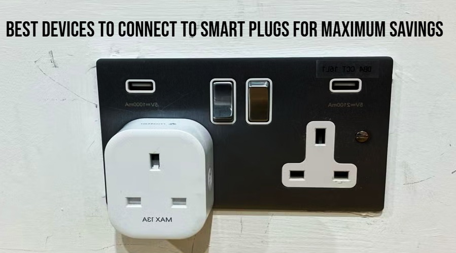 Best Devices to Connect to Smart Plugs for Maximum Savings. Reduce Standby Power Consumption with Smart Plugs
